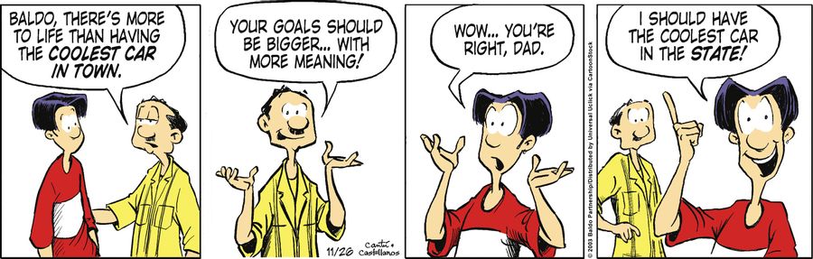 "Baldo, there's more to life than having the coolest car in town. Your goals should be bigger...with more meaning!"