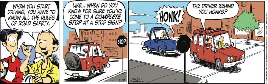 "When you start driving, you have to know all the rules of road safety. Like...when do you know for sure you've come to a complete stop at a stop sign?"