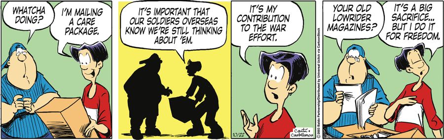 "I'm mailing a care package. It's important that our soldiers overseas know we're still thinking about 'em. It's my contribution to the war effort."