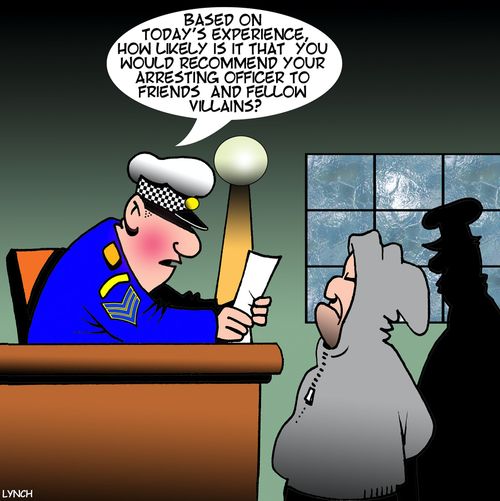 "Based on today's experience, how likely is it that you would recommend your arresting officer to friends and fellow villains?"