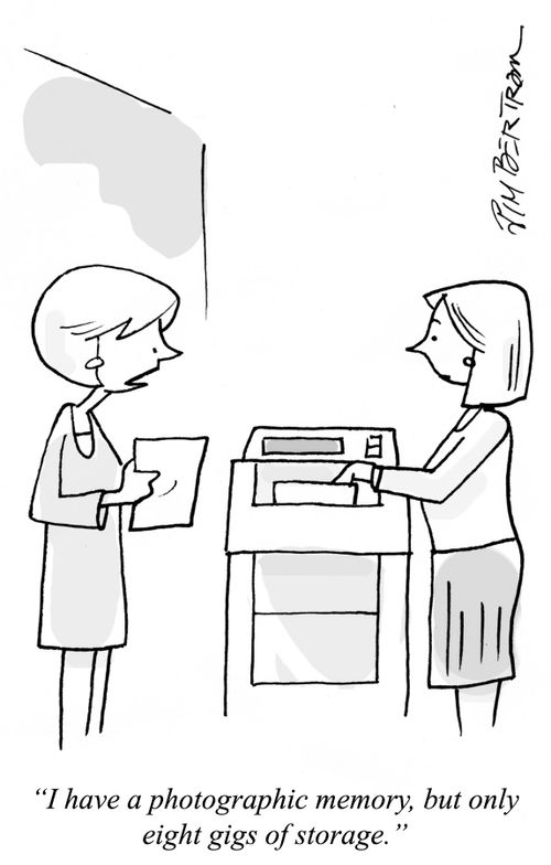 "I have a photographic memory, but only eight gigs of storage."