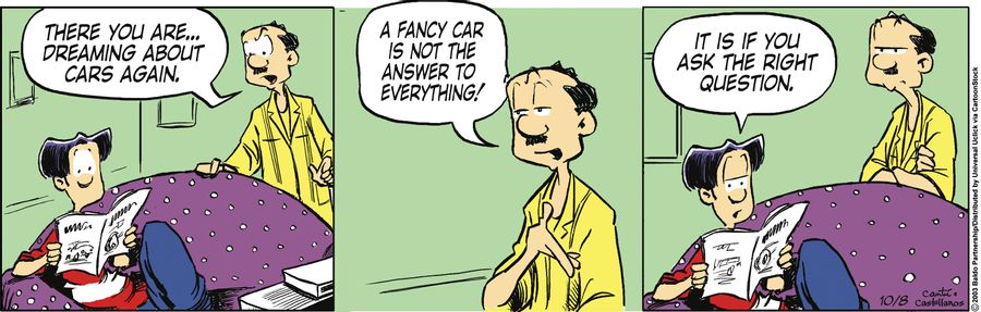 "There you are...dreaming about cars again. A fancy new car is not the answer to everything!"