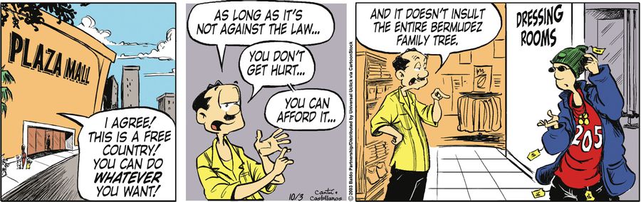 "I agree! This is a free country! You can do whatever you want! As long as it's not against the law...you don't get hurt...you can afford it...and it doesn't insult the entire Bermudez family tree."