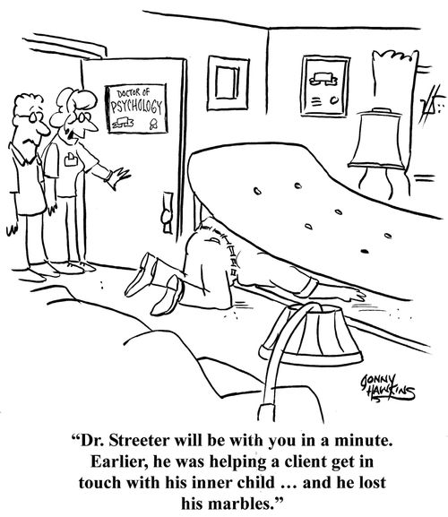 "Dr. Streeter will be with you in a minute. Earlier, he was helping a client get in touch with his inner child ... and he lost his marbles."