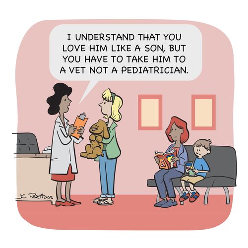 "I understand that you love him like a son, but you have to take him to a vet not a pediatrician."