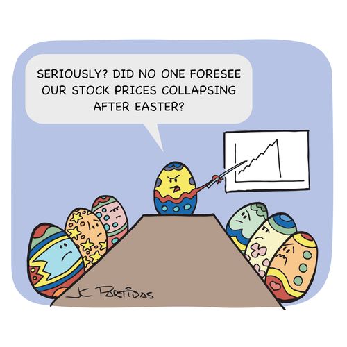 "Seriously? Did no one foresee our stock prices collapsing after Easter?"