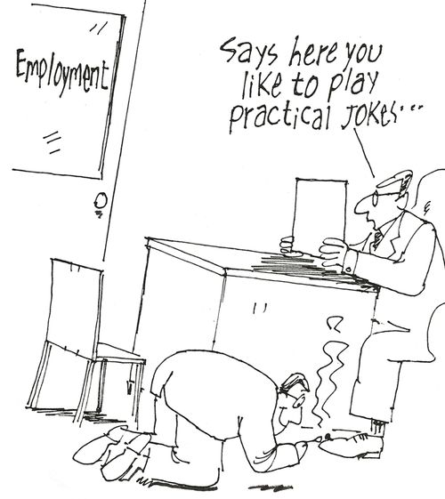 "Says here you like to play practical jokes..."