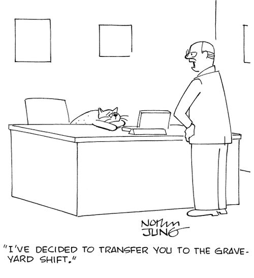"I've decided to transfer you to the graveyard shift."