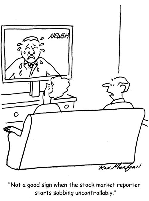 "Not a good sign when the stock market reporter starts sobbing uncontrollably."