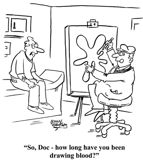 "So, Doc - how long have you been drawing blood?"
