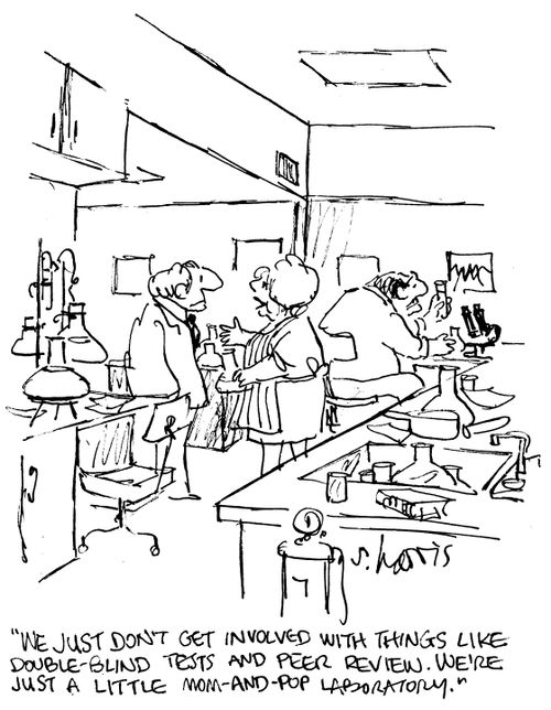 "We just don't get involved with things like double-blind tests and peer review.  We'e just a little mom-and-pop laboratory."