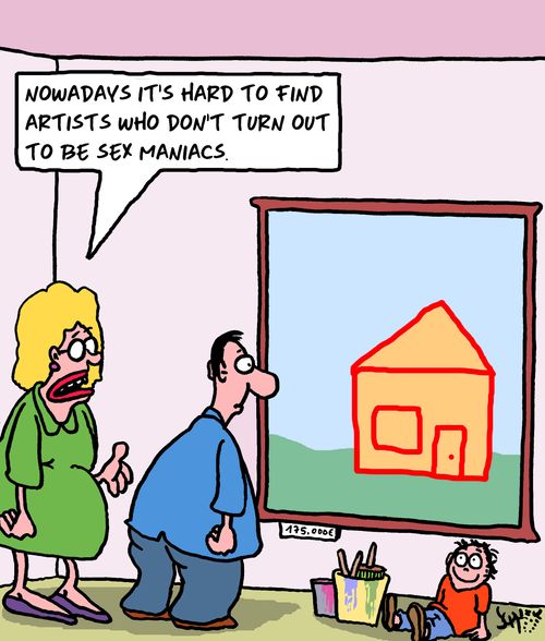 "Nowadays it's hard to find artists who don't turn out to be sex maniacs."