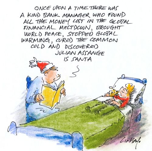 "Once upon a time there was a kind bank manager who found all the money lost in the global financial meltdown, brought world peace, stopped global warming, cured the common cold and discovered Julian Assange is Santa."