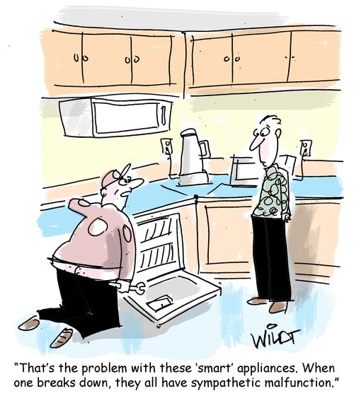 "That's the problem with these 'smart' appliances. When  one breaks down, they all experience sympathetic malfunction."