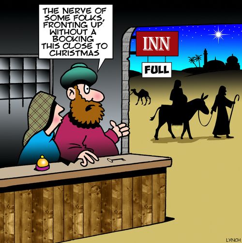 "The nerve of some folks, fronting up without a booking this close to Christmas."