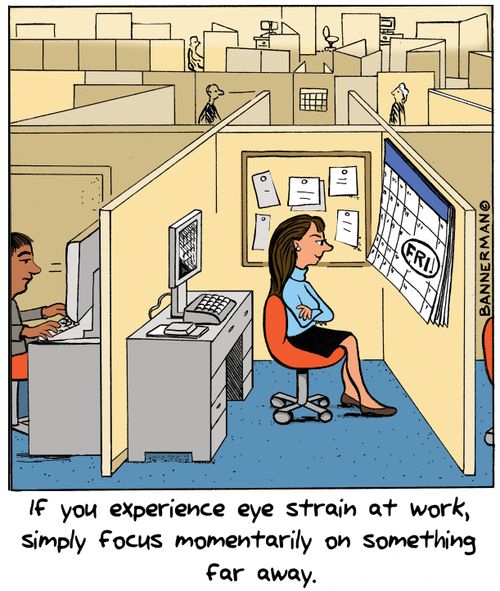 If you experience eye strain at work, simply focus momentarily on something far away.