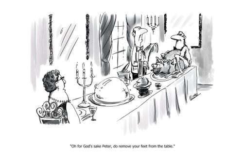 "Oh for God's sake Peter, do remove your feet from the table."
