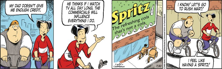 "My dad doesn't give me enough credit. He thinks if I watch TV all day long the commercials will influence everything I do."