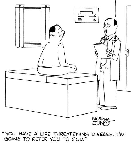 "You have a life threatening disease. I'm going to refer you to God."