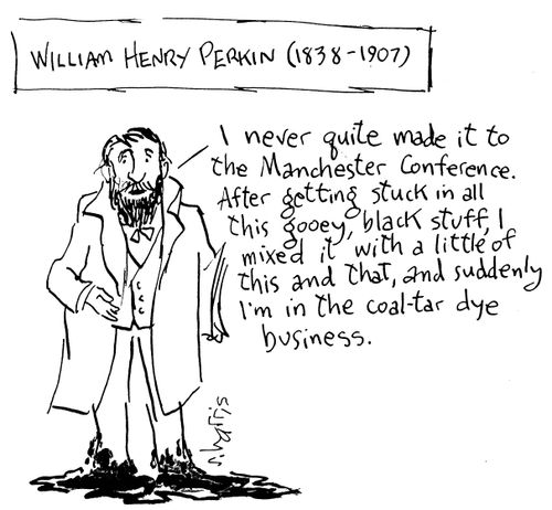 William Henry Perkin: "I never  quite made it...suddenly I'm in the coal-tar dye business."