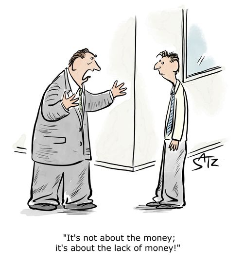 "It's not about the money; it's about the lack of money!"