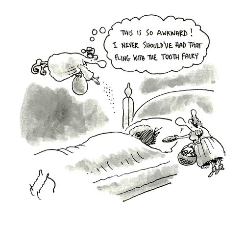 "This is so awkward! I never should've had that fling with the tooth fairy."