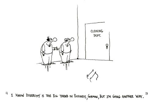 "I know diversity is the big trend in business, German, but I'm going another way."