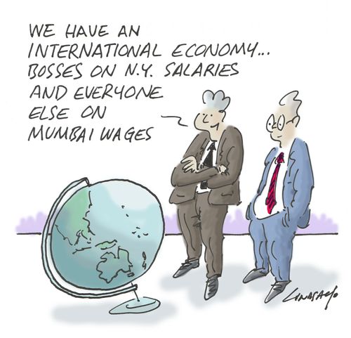 "We have an international economy...bosses on N.Y. salaries and everyone else on Mumbai wages."