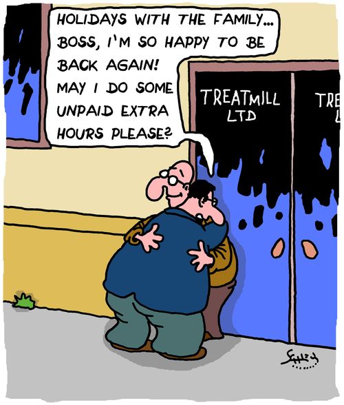 "Holidays with the family... Boss, I'm so happy to be back again! May I do some unpaid extra hours please?"
