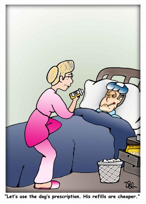 "Let's use the dog's prescription. His refills are cheaper."