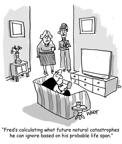 "Fred's calculating what future natural catastrophes he can ignore based on his probably life span."