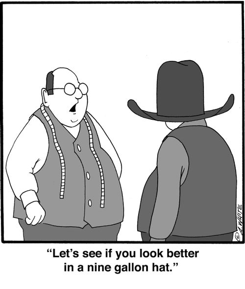 "Let's see if you look better in a nine gallon hat."