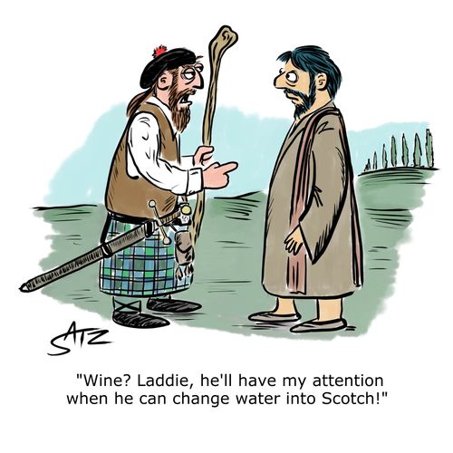 "Wine? Laddie, he'll have my attention when he can change water into Scotch!"
