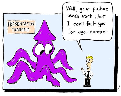 "Well, your posture needs work, but I can't fault you for eye-contact."