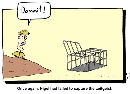 Once again, Nigel had failed to capture the zeitgeist.