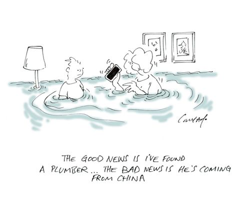 "The good news is I've found a plumber...the bad news is he's coming from China. "