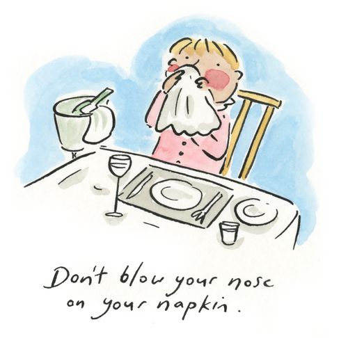 Don't blow your nose on your napkin.