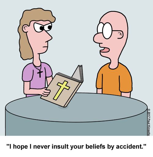 "I hope I never insult your beliefs by accident."