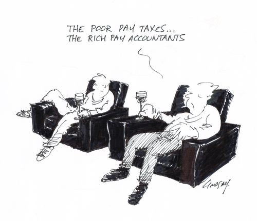 "The poor pay taxes... the rich pay accountants."