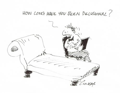 "How long have you been delusional?"