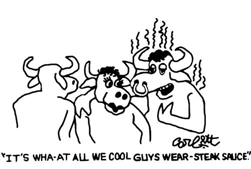 'It's wha-at all we cool guys wear - steak sauce.'