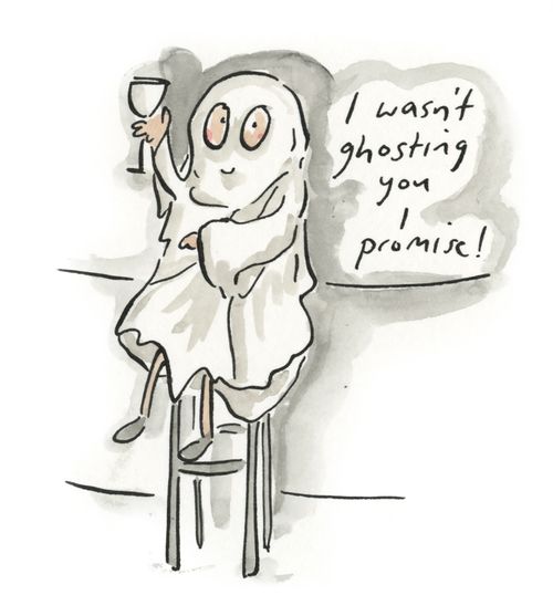 "I wasn't ghosting you I promise!"