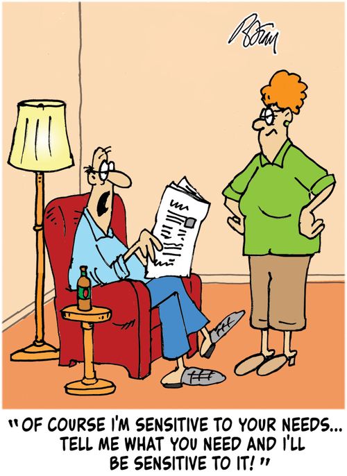 "Of course I'm sensitive to your needs...tell me what you need and I'll be sensitive to it!"