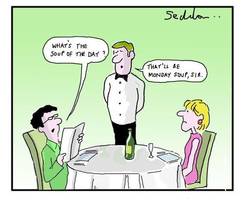 "What's the soup of the day?"