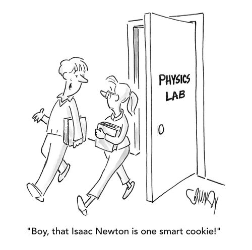 "Boy, that Isaac Newton is one smart cookie!"