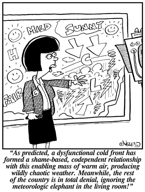 "As predicted, a dysfunctional cold front has formed a shame-based, codependent relationship with this enabling mass of warm air, producing wildly chaotic weather. Meanwhile, the rest of the country is in full-blown denial, ignoring the meteorologic eleph