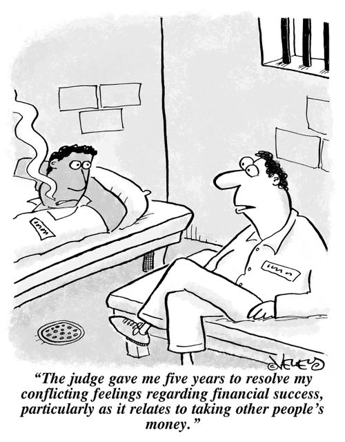 "The judge gave me five years to resolve my conflicting feelings regarding financial success, particularly as it relates to taking other people's money."