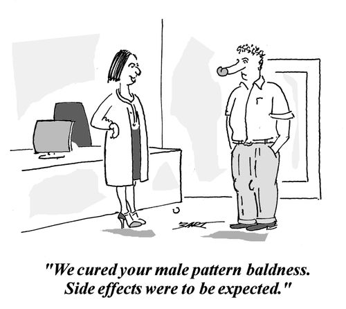 "We cured your male pattern baldness. Side effects were to be expected."
