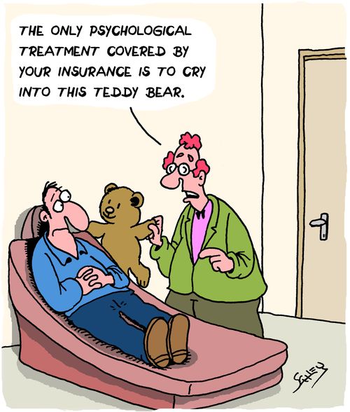 "The only psychological treatment covered by your insurance is to cry into this teddy bear."