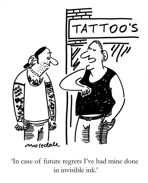 'In case of future regrets I've had my done in invisible ink.'